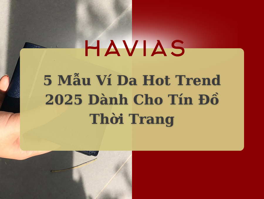 5 Mẫu Ví Da Hot Trend 2025 Dành Cho Tín Đồ Thời Trang