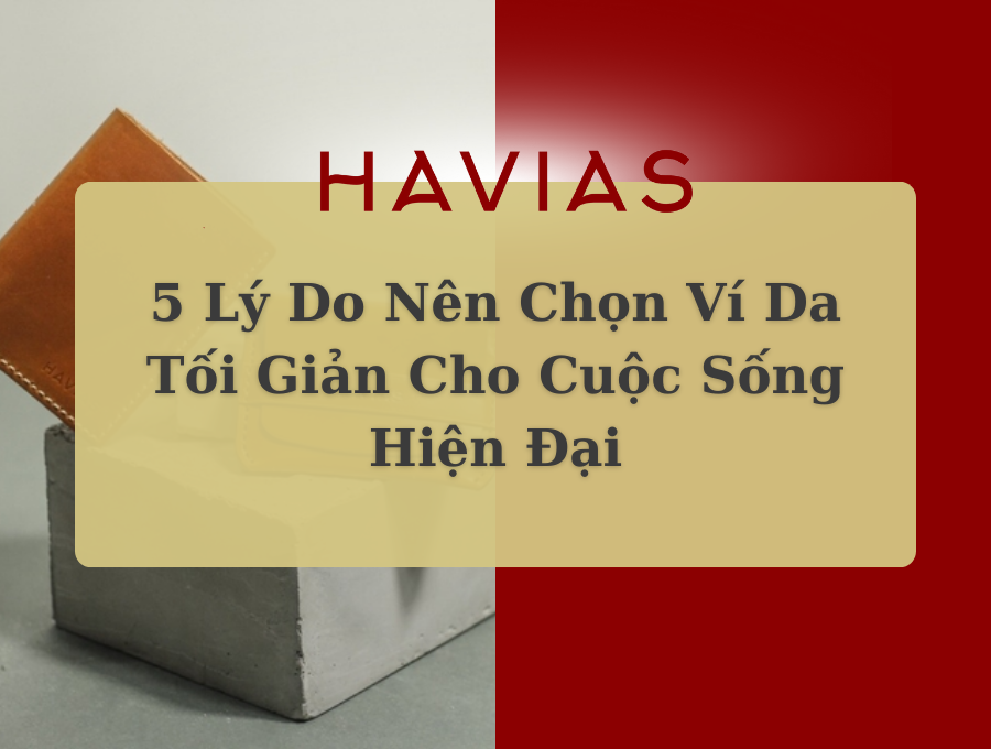 5 Lý Do Nên Chọn Ví Da Tối Giản Cho Cuộc Sống Hiện Đại