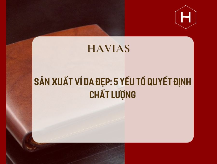 Sản Xuất Ví Da Đẹp: 5 Yếu Tố Quyết Định Chất Lượng