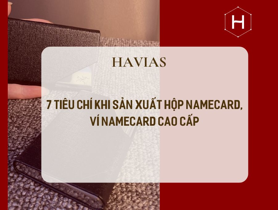 7 Tiêu Chí Sản Xuất Ví Namecard, Hộp Namecard Cao Cấp