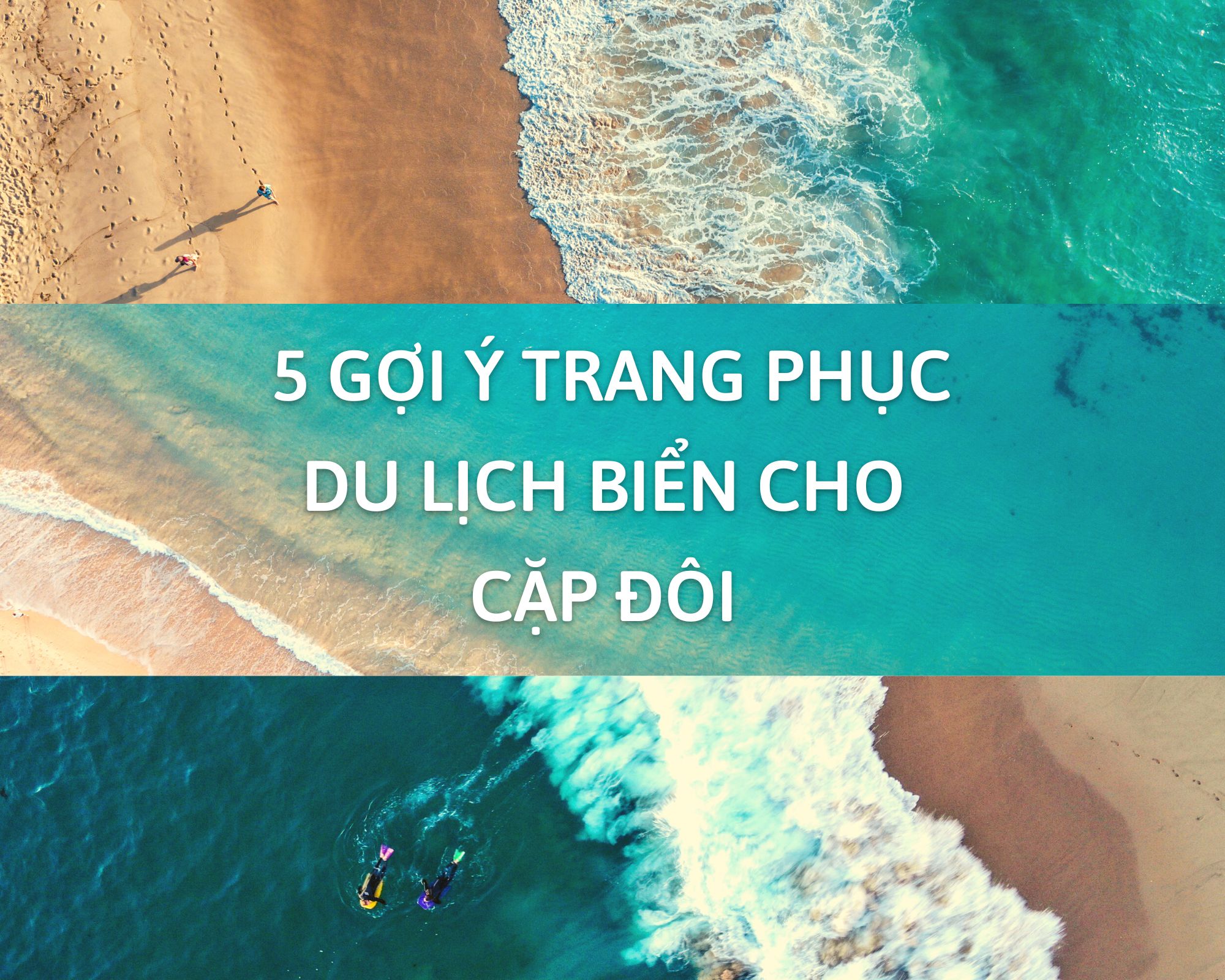 5 GỢI Ý TRANG PHỤC DU LỊCH BIỂN CHO CẶP ĐÔI