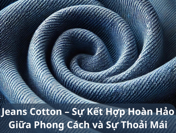Jeans Cotton – Sự Kết Hợp Hoàn Hảo Giữa Phong Cách và Sự Thoải Mái