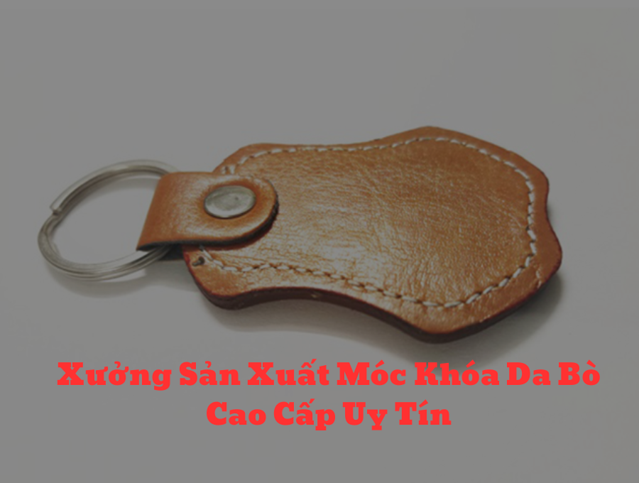 Xưởng Sản Xuất Móc Khóa Da Bò Cao Cấp Uy Tín