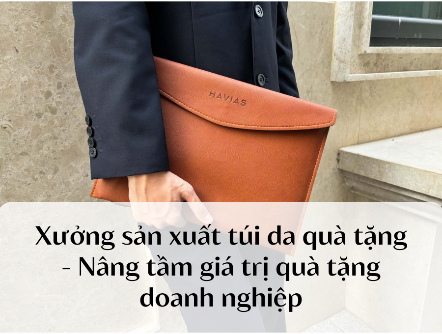 Xưởng sản xuất túi da quà tặng – Nâng tầm giá trị quà tặng doanh nghiệp