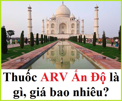 Thuốc ARV Ấn Độ là gì? Giá bao nhiêu tiền?