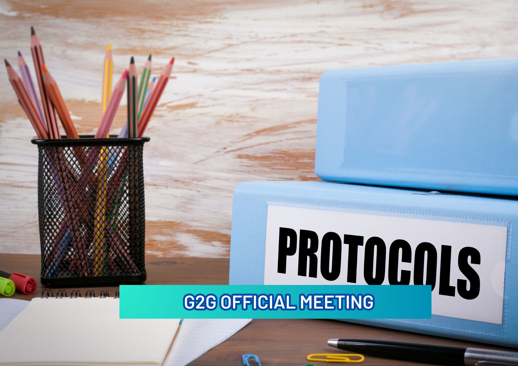 KEY PROTOCOL  CONSIDERATIONS FOR EFFECTIVE G2G ENGAGEMENT