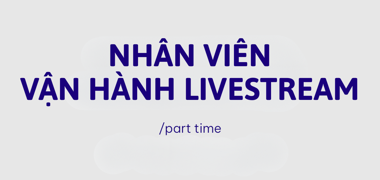 Nhân Viên Vận Hành Livestream (PART-TIME)