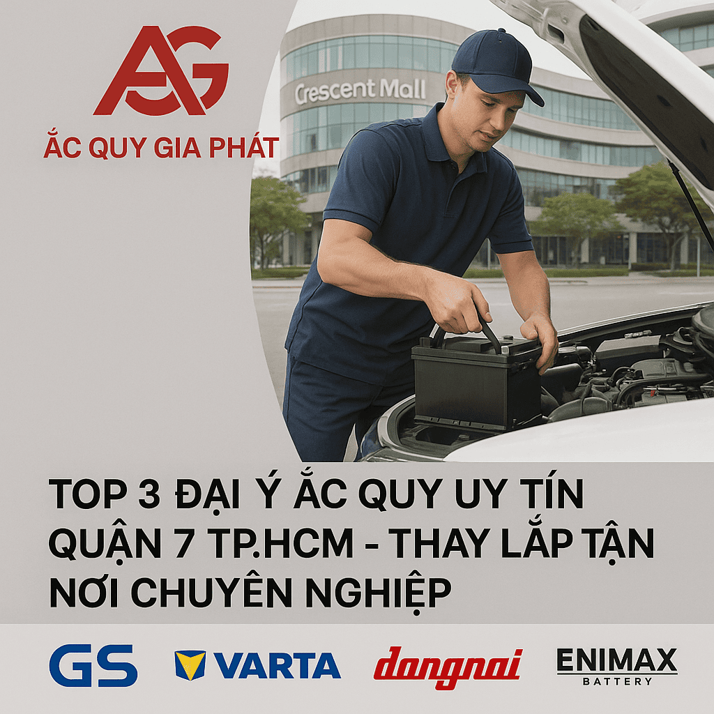 Top 3 Đại Lý Ắc Quy Uy Tín Quận 7, TP.HCM – Giao Tận Nơi, Lắp Đặt Chuyên Nghiệp
