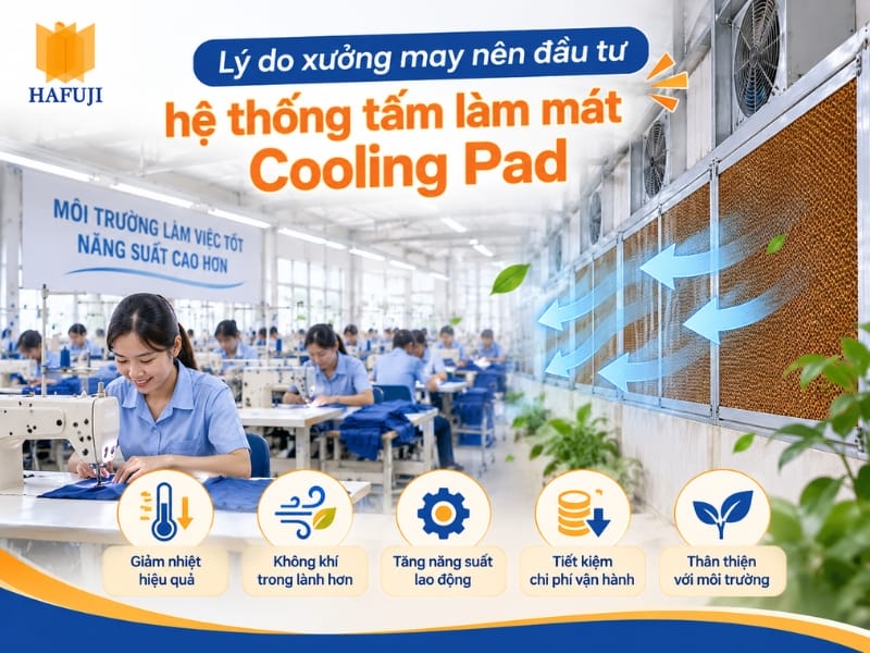 Lý do xưởng may nên đầu tư hệ thống tấm làm mát Cooling Pad