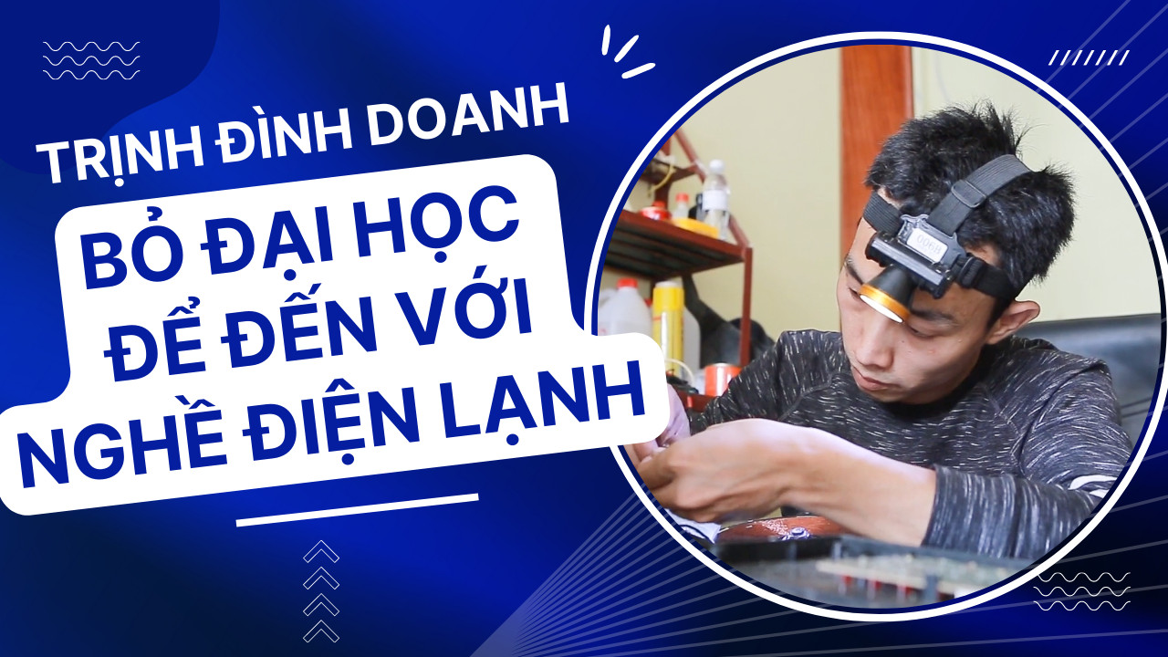 Từ bỏ đại học để học nghề điện lạnh có thành công?