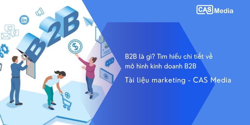 Mô hình B2B là gì Tất tần tật về mô hình kinh doanh B2B