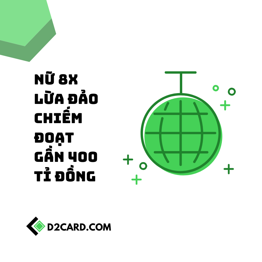 Nữ 8X lừa đảo chiếm đoạt gần 400 tỉ đồng