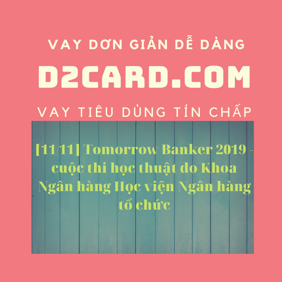 [11/11] Tomorrow Banker 2019 - cuộc thi học thuật do Khoa Ngân hàng Học viện Ngân hàng tổ chức