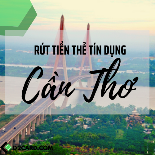 Cách rút tiền mặt thẻ tín dụng Cần Thơ