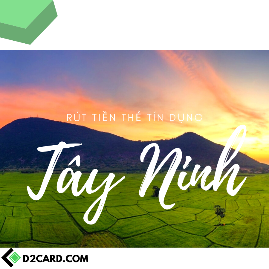 Rút tiền mặt thẻ tín dụng Tây Ninh