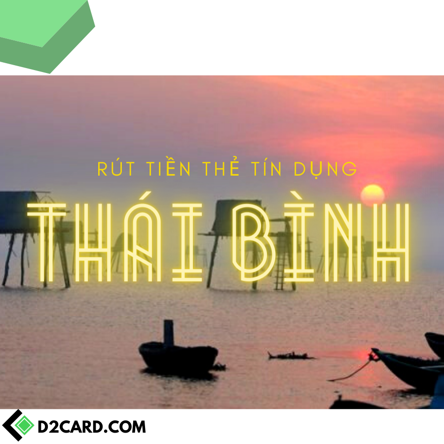 Rút tiền mặt thẻ tín dụng Thái Bình