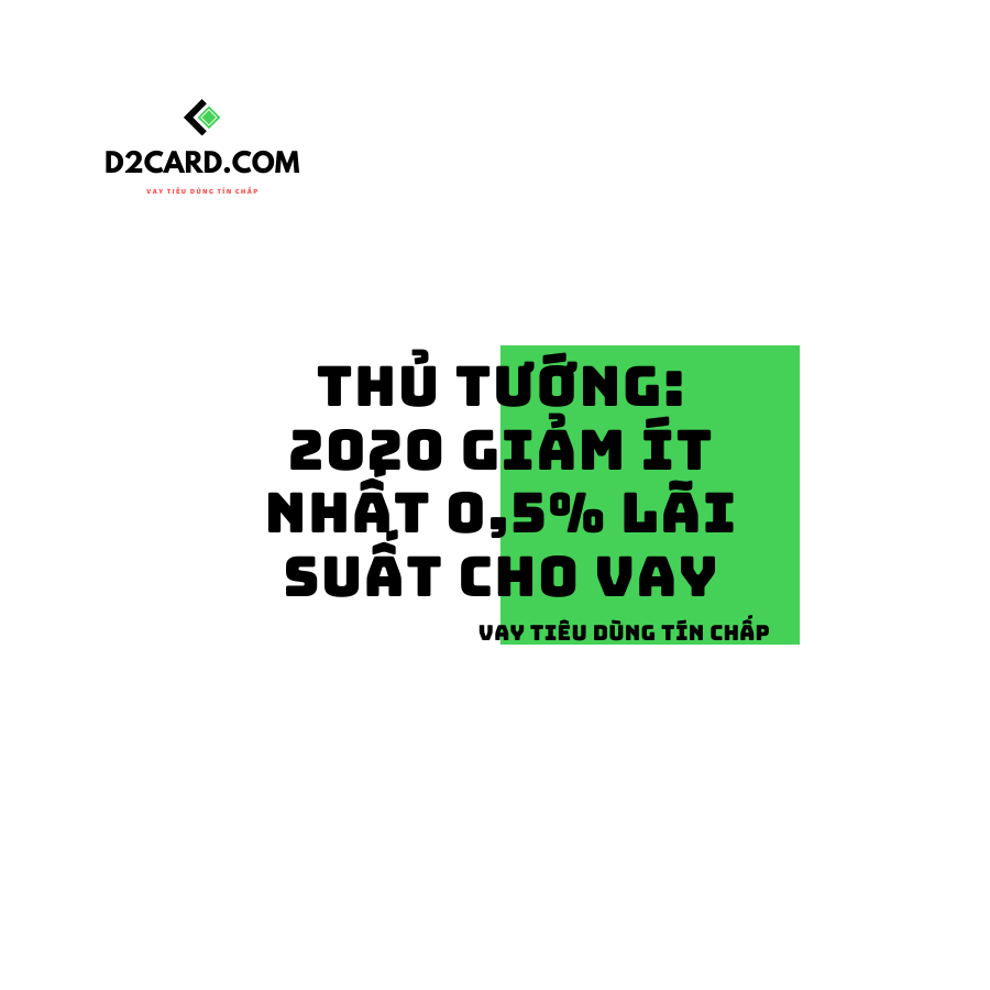 Thủ tướng: 2020 giảm ít nhất 0,5% lãi suất cho vay