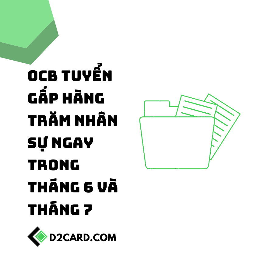 OCB tuyển gấp hàng trăm nhân sự ngay trong tháng 6 và tháng 7