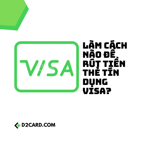 Làm Cách Nào Để Rút Tiền Thẻ Tín Dụng ViSa?