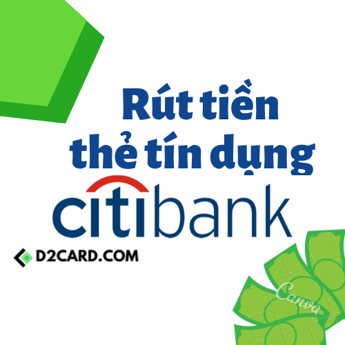 Dịch vụ rút tiền thẻ tín dụng Citibank nào ưu đãi nhất?