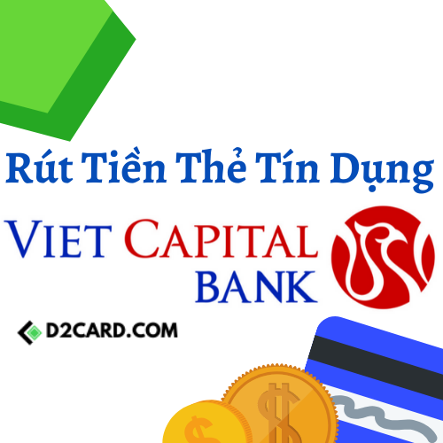 Hướng dẫn cách rút tiền thẻ tín dụng Viet Capital Bank siêu tiết kiệm