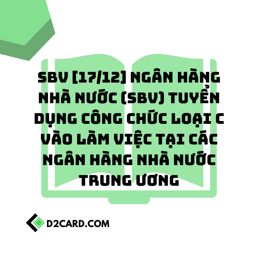 SBV [17/12] Ngân hàng Nhà nước (SBV) tuyển dụng công chức loại C vào làm việc tại các Ngân hàng nhà nước Trung ương