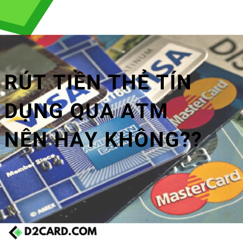 Rút tiền mặt từ thẻ tín dụng qua ATM, nên hay không?