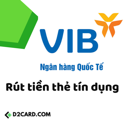 Cách rút tiền thẻ tín dụng VIB dễ dàng, an toàn