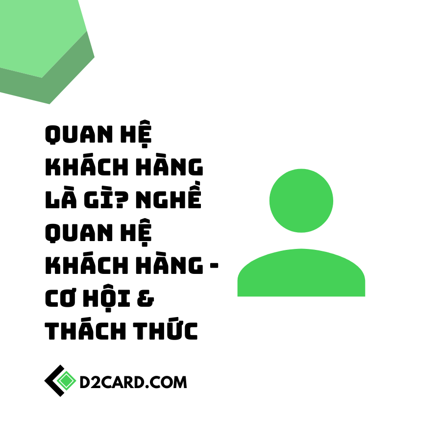 Quan hệ Khách hàng là gì? Nghề Quan hệ khách hàng - Cơ hội & Thách thức