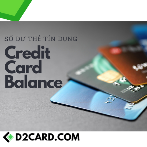 Số dư thẻ tín dụng (Credit Card Balance) là gì? Một số điểm cần lưu ý