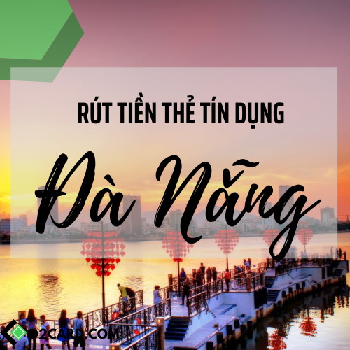 Cách rút tiền mặt thẻ tín dụng Đà Nẵng