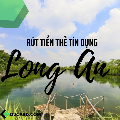 Cách rút tiền thẻ tín dụng Long An