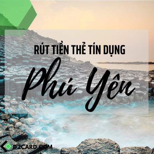 Cách rút tiền mặt thẻ tín dụng Phú Yên