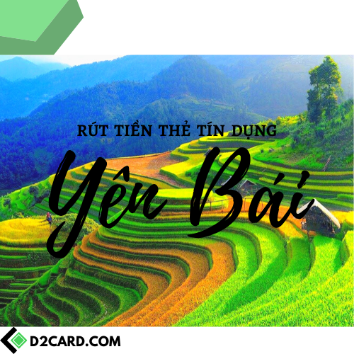 Rút tiền mặt thẻ tín dụng Yên Bái