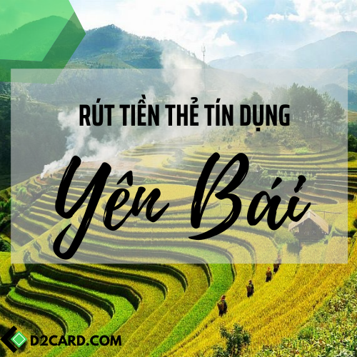 Cách rút tiền mặt thẻ tín dụng Yên Bái