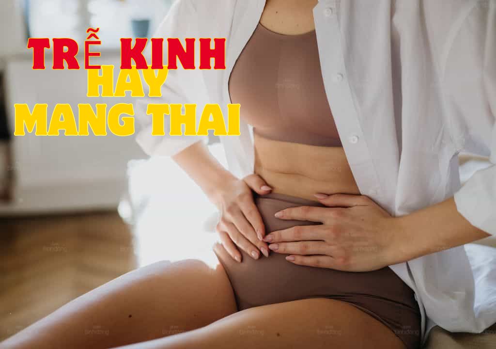 Đừng quá lo lắng khi bị trễ kinh – chưa chắc đã là mang thai!