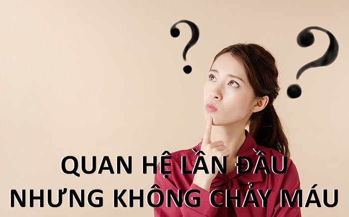 Lần Đầu Quan Hệ Không Ra Máu Có Phải Đã Mất Trinh Không?