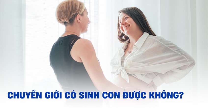Nam Chuyển Giới Nữ Có Sinh Con Được Không? Giới Hạn Hiện Tại Và Hy Vọng Tương Lai