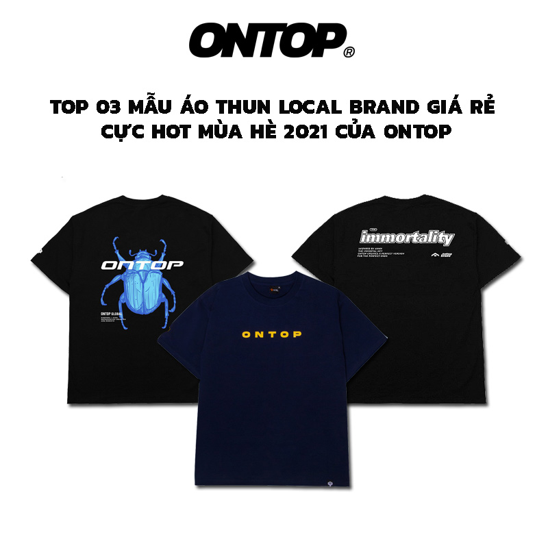 Top 03 mẫu áo thun local brand giá rẻ cực hot mùa hè 2021 của ONTOP