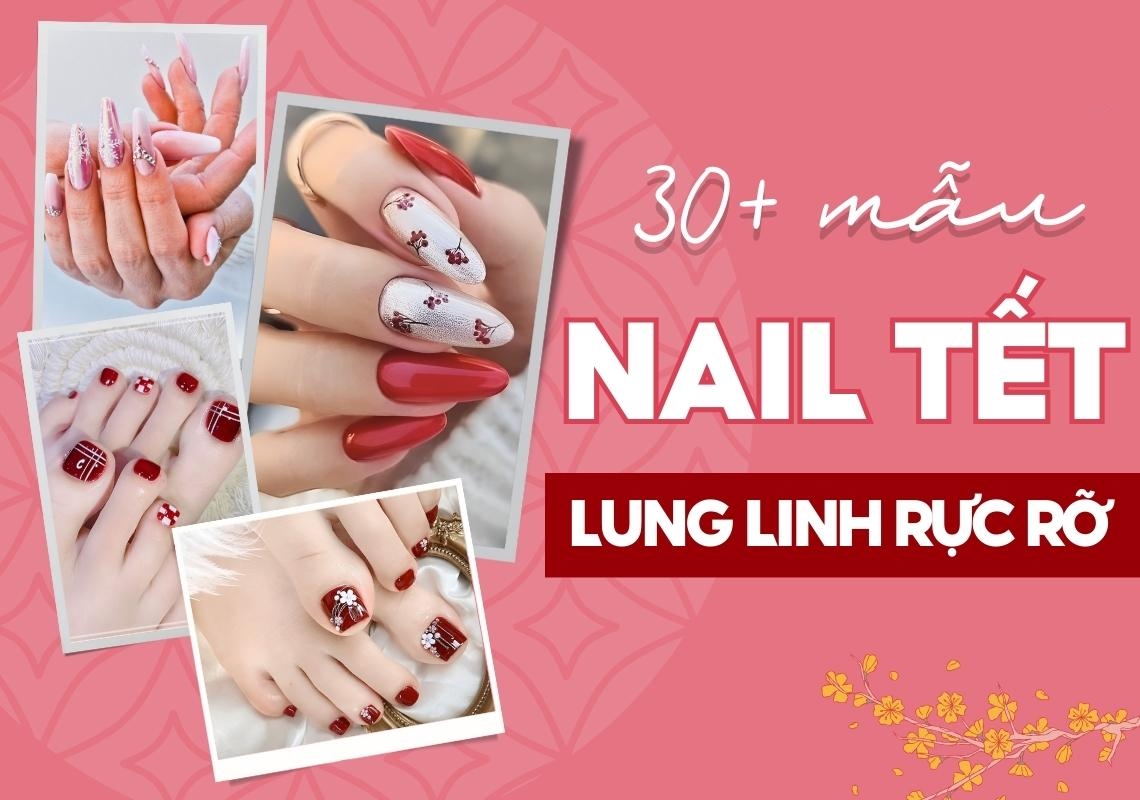 Gợi ý 30+ mẫu nail Tết hot trend, rực rỡ đón xuân sang