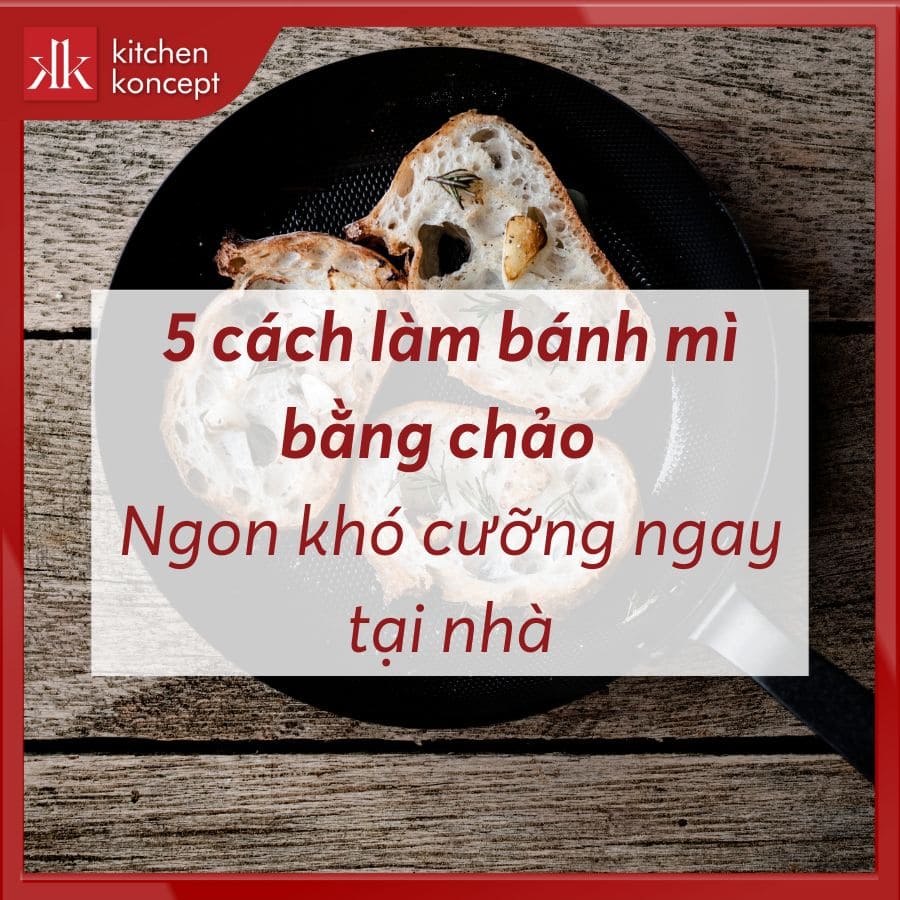 6 cách làm bánh mì bằng chảo và lò nướng thơm ngon tại nhà