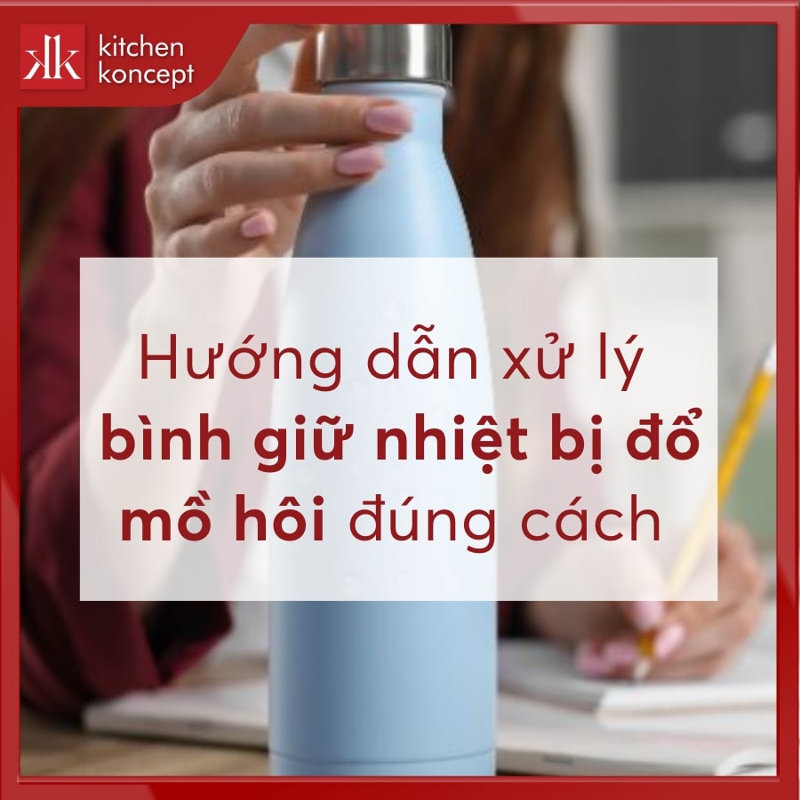 Hướng dẫn xử lý bình giữ nhiệt bị đổ mồ hôi đúng cách