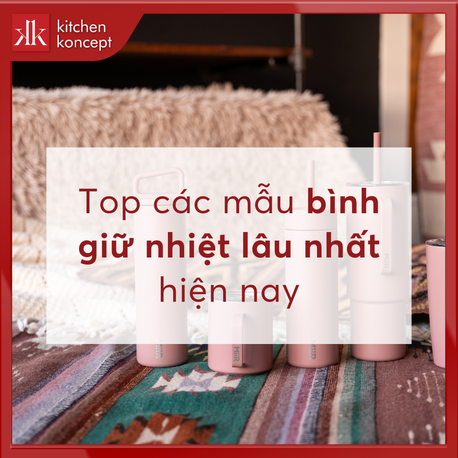 Top 10+ bình giữ nhiệt lâu nhất hiện nay