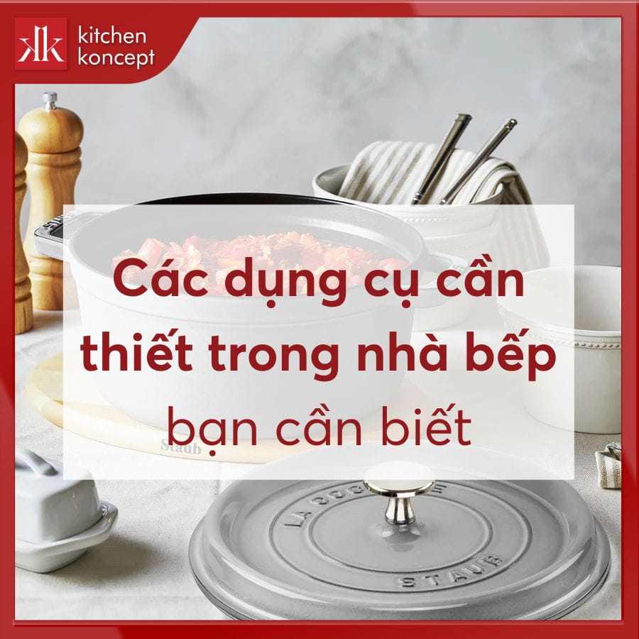 Các dụng cụ cần thiết trong nhà bếp bạn cần biết