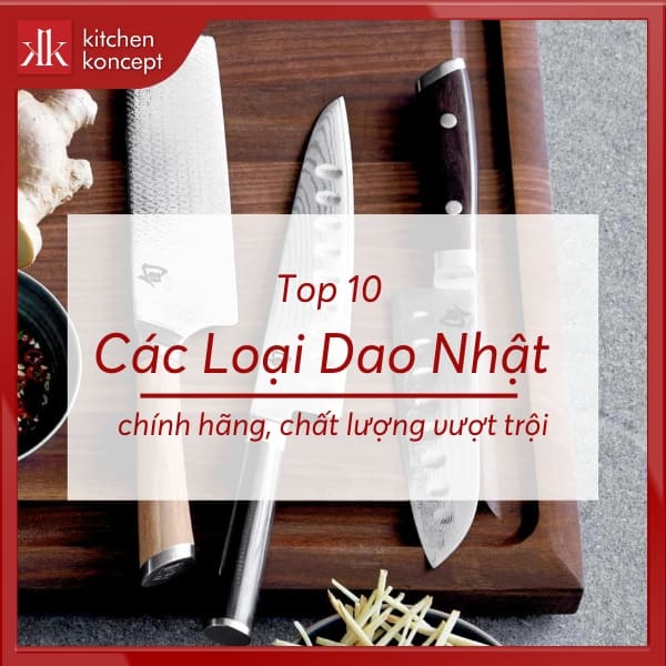 Top 10 Các Loại Dao Nhật chính hãng, chất lượng vượt trội