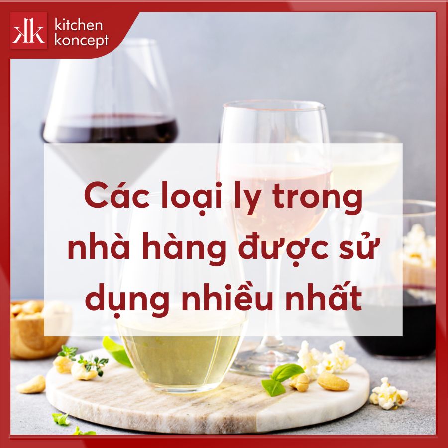 Các loại ly trong nhà hàng được sử dụng nhiều nhất