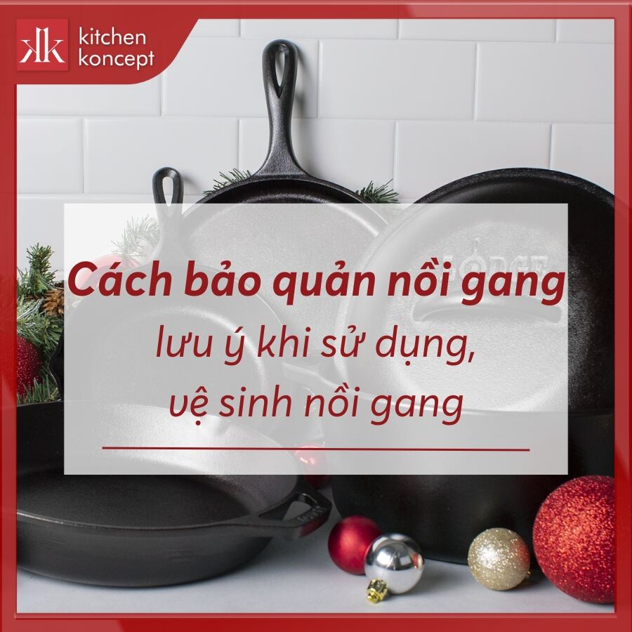 Cách bảo quản nồi gang và lưu ý khi sử dụng