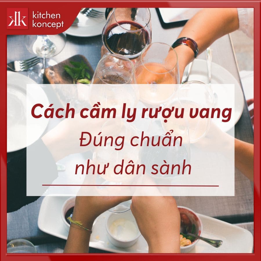 Hướng dẫn cách cầm ly rượu vang đúng chuẩn như dân sành