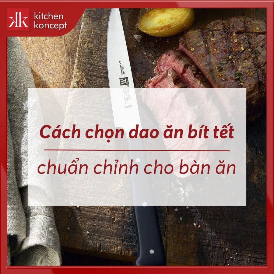 Cách chọn dao ăn bít tết chuẩn chỉnh cho bàn ăn