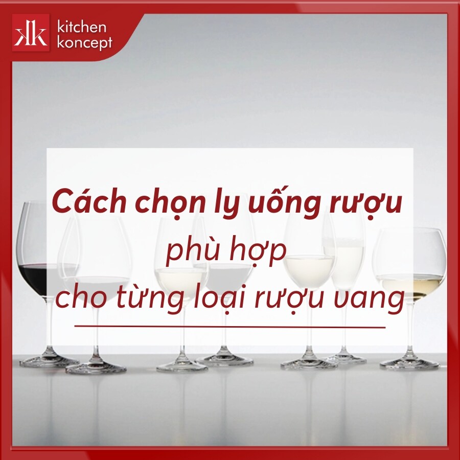 Cách chọn ly uống rượu phù hợp cho từng loại rượu vang